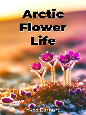 cover image of Arctic Flower Life